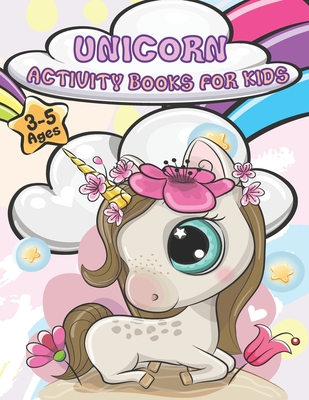 Unicorn Activity Books For Kids Ages 3-5: A wonderful children's coloring  book and activity pages for 3-5 year old kids. Educational Children's  Workbo (Paperback)