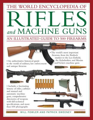 The World Encyclopedia Of Rifles and Machine Guns: An Illustrated Guide to 500 Firearms Cover Image