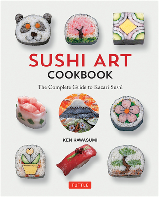 Sushi Art Cookbook: The Complete Guide to Kazari Sushi Cover Image