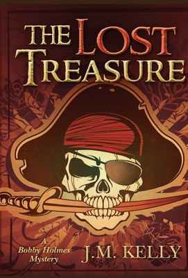 The Lost Treasure: A Bobby Holmes Thriller By J. M. Kelly Cover Image