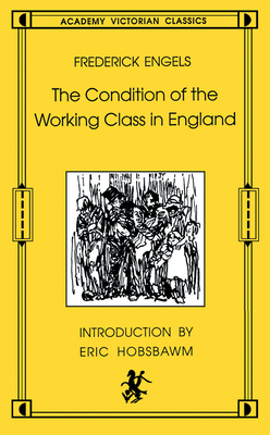 The Condition of the Working Class in England: Academy Victorian Classics Cover Image