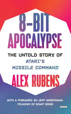 8-Bit Apocalypse: The Untold Story of Atari's Missile Command Cover Image