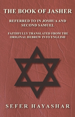 The Book of Jasher - Referred to in Joshua and Second Samuel - Faithfully Translated from the Original Hebrew into English Cover Image