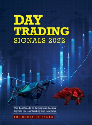 Day Trading Signals 2022: The Best Guide to Buying and Selling Signals for Day Trading and Scalping By The Books of Pamex Cover Image