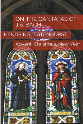 On the Cantatas of J.S. Bach: Advent, Christmas, New Year (Bach Cantatas #4)