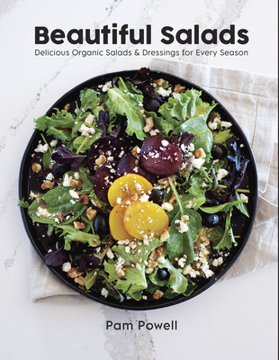 Beautiful Salads: Delicious Organic Salads and Dressings for Every Season Cover Image