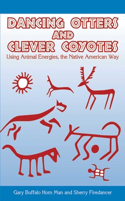 Dancing Otters and Clever Coyotes: Using Animal Energies, the Native American Way Cover Image