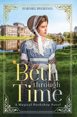 Beth Through Time: A Magical Bookshop Novel By Harmke Buursma Cover Image