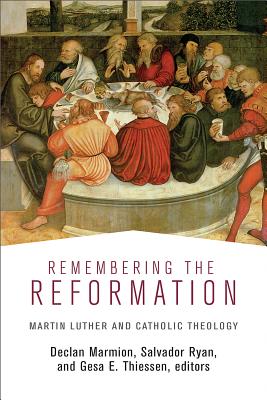 Remembering the Reformation: Martin Luther and Catholic Theology Cover Image