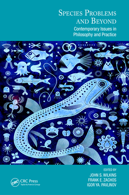 Species Problems and Beyond: Contemporary Issues in Philosophy and Practice (Species and Systematics) By John S. Wilkins (Editor), Frank E. Zachos (Editor), Igor Ya Pavlinov (Editor) Cover Image