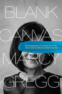 Blank Canvas: The Amazing Story of a Woman Who Awoke from a Coma to a Life She Couldn't Remember Cover Image