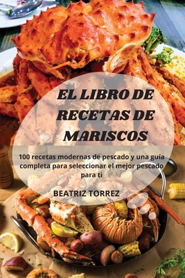 El Libro de Recetas de Mariscos: 100 recetas modernas de pescado y una guía  completa para seleccionar el mejor pescado para ti (Paperback)
