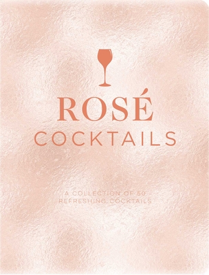 Rose Cocktails: A Collection of Classic and Modern Rosé Cocktails By Emanuele Mensah Cover Image