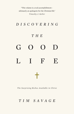 Discovering the Good Life: The Surprising Riches Available in Christ Cover Image