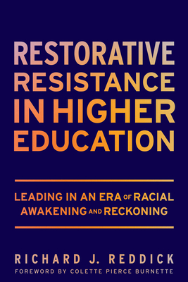 Restorative Resistance in Higher Education: Leading in an Era of Racial Awakening and Reckoning By Richard J. Reddick Cover Image