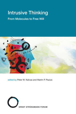 Intrusive Thinking: From Molecules to Free Will (Strüngmann Forum Reports)