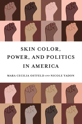 Skin Color, Power, and Politics in America By Mara Cecilia Ostfeld, Nicole Yadon Cover Image
