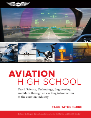 Aviation High School Facilitator Guide: Teach Science, Technology, Engineering and Math Through an Exciting Introduction to the Aviation Industry Cover Image