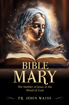 Bible Mary: The Mother of Jesus in the Word of God Cover Image