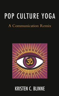 Pop Culture Yoga: A Communication Remix (Communication Perspectives in Popular Culture)