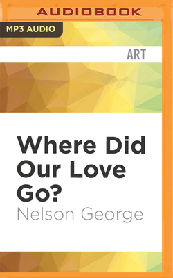 Where Did Our Love Go?: The Rise and Fall of the Motown Sound By Nelson George, Ron Butler (Read by) Cover Image
