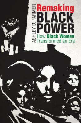 Remaking Black Power: How Black Women Transformed an Era (Justice) Cover Image