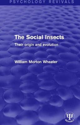The Social Insects: Their Origin and Evolution (Psychology Revivals) Cover Image