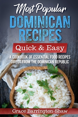 Most Popular Dominican Recipes - Quick & Easy: A Cookbook of Essential Food Recipes Direct from the Dominican Republic Cover Image