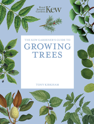 The Kew Gardener's Guide to Growing Trees: The Art and Science to grow ...