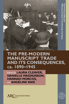 The Pre-Modern Manuscript Trade and Its Consequences, Ca. 1890-1945 (Collection Development)