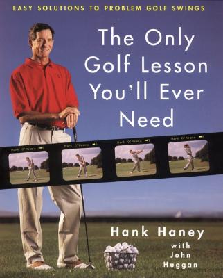 The Only Golf Lesson You'll Ever Need: Easy Solutions to Problem Golf Swings Cover Image