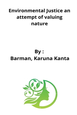 Environmental Justice an attempt of valuing nature By Barman Karuna Kanta Cover Image