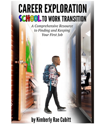 Career Exploration: School to Work Transition By Kimberly Rae Cubitt Cover Image