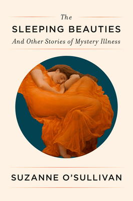The Sleeping Beauties: And Other Stories of Mystery Illness By Suzanne O'Sullivan Cover Image