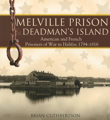 Melville Prison and Deadman's Island: American and French Prisoners of War in Halifax 1794-1816 (Formac Illustrated History) Cover Image