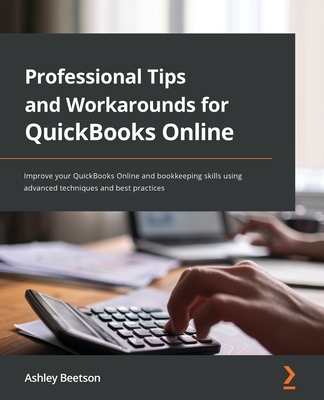 Professional Tips and Workarounds for QuickBooks Online: Improve your QuickBooks Online and bookkeeping skills using advanced techniques and best prac Cover Image