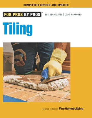 Tiling: Planning, Layout & Installation (For Pros By Pros) By Joseph Truini Cover Image