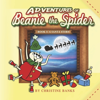 Adventures of Beanie the Spider: Book 3: A Santa Story By Christine Banks Cover Image