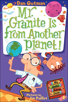 Mr. Granite Is from Another Planet! (My Weird School Daze #3)