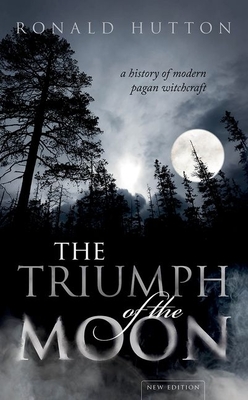 The Triumph of the Moon: A History of Modern Pagan Witchcraft By Ronald Hutton Cover Image