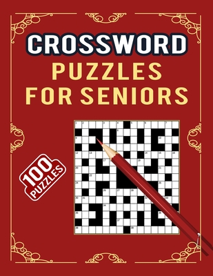 Crossword Puzzles for Seniors -100 Puzzles: Large Print Cross Word Puzzles for Puzzles Lover - The Ultimate Crossword Collection with 100 Puzzles and Cover Image