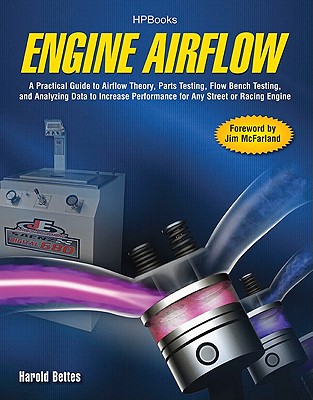 Engine Airflow HP1537: A Practical Guide to Airflow Theory, Parts Testing, Flow Bench Testing and Analy zing Data to Increase Performance for Any Street or Racing Engine By Harold Bettes Cover Image