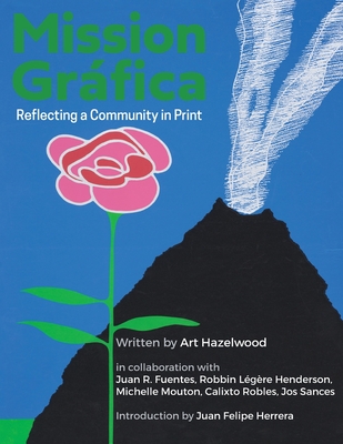 Mission Gráfica: Reflecting a Community in Print By Art Hazelwood, Juan R. Fuentes (Contribution by), Jos Sances (Contribution by) Cover Image