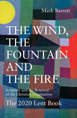The Wind, the Fountain and the Fire: Scripture and the Renewal of the Christian Imagination: The 2020 Lent Book Cover Image