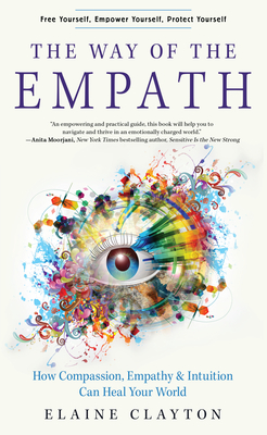 The Way of the Empath: How Compassion, Empathy, and Intuition Can Heal Your World  By Elaine Clayton Cover Image