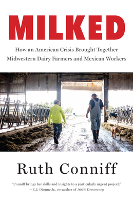 Milked: How an American Crisis Brought Together Midwestern Dairy Farmers and Mexican Workers By Ruth Conniff Cover Image