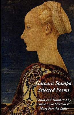 Gaspara Stampa: Selected Poems By Gaspara Stampa, Mary P. Lillie (Editor), Laura A. Stortoni (Editor) Cover Image