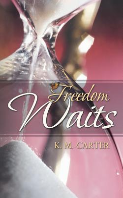 Freedom Waits By K. M. Carter Cover Image