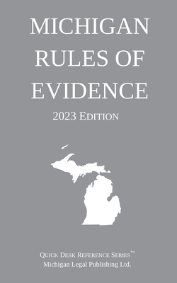 Michigan Rules of Evidence; 2023 Edition By Michigan Legal Publishing Ltd Cover Image