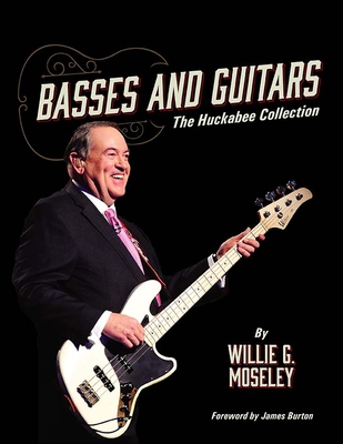Basses and Guitars: The Huckabee Collection By Willie G. Moseley Cover Image